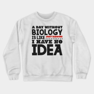 A day without biology Crewneck Sweatshirt